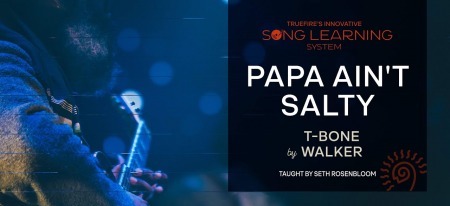 Truefire Seth Rosenbloom's Song Lesson: Papa Ain't Salty by T-Bone Walker TUTORiAL